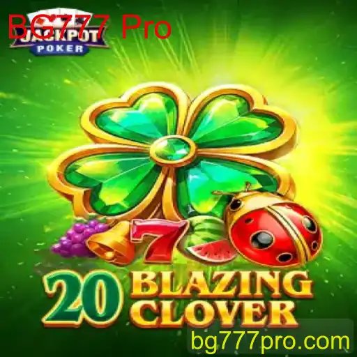 Explorando o Mundo de 20BlazingClover e BG777 Pro: Um Jogo de Inovação e Estratégia